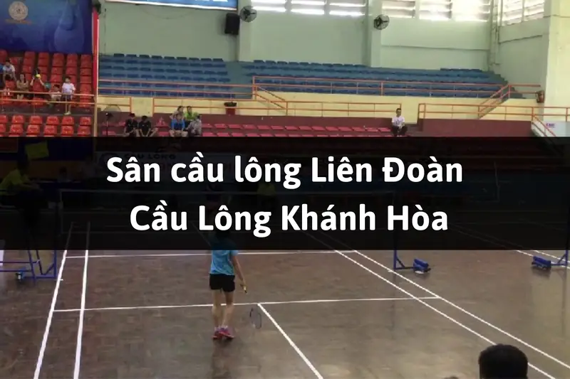 Khám Phá Sân Cầu Lông Tại Khánh Hòa: Điểm Đến Cho Người Yêu Thể Thao 2026 5 Sân cầu lông tại Khánh Hòa Liên Đoàn Cầu Lông Khánh Hòa