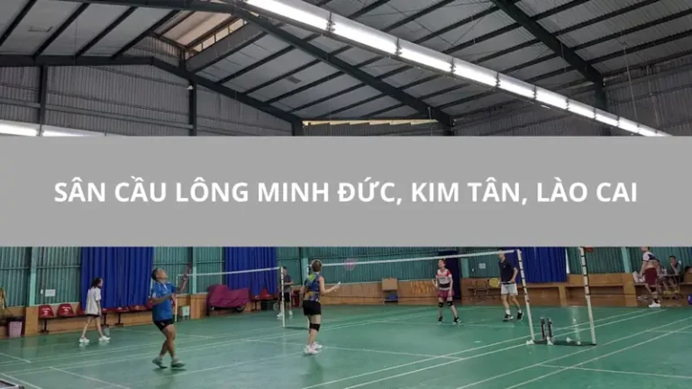 Sân Cầu Lông Tại Lào Cai: Khám Phá Địa Điểm Tuyệt Vời Cho Người Yêu Môn Tuyệt Chiêu 2026 4 san cau long tai lao cai san cau long minh duc