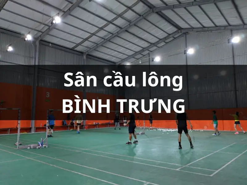 Sân cầu lông tại Phường Nguyễn Cư Trinh Sân Cầu Lông Bình Trưng