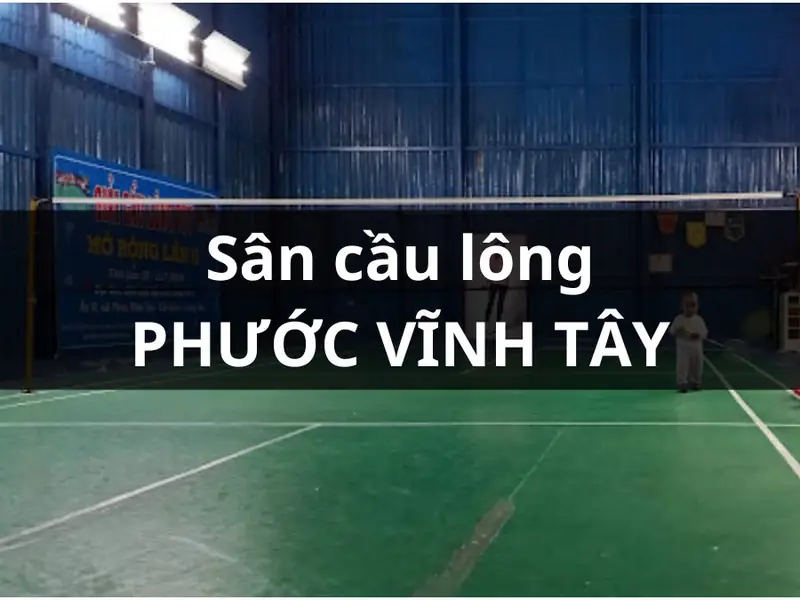 Khám Phá Sân Cầu Lông Tại Tây Ninh: Top Địa Điểm Chất Lượng Nhất 2026 10 Sân cầu lông tại Tây Ninh Sân cầu lông Phước Vĩnh Tây